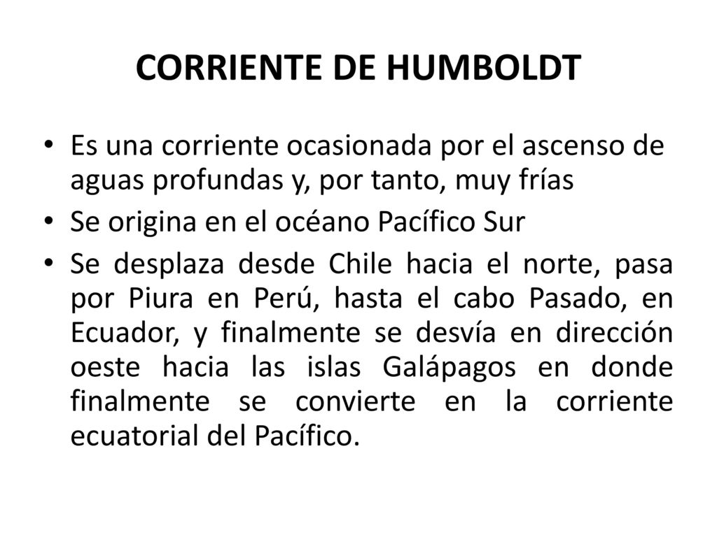 CORRIENTE DE HUMBOLDT Es una corriente ocasionada por el ascenso de aguas profundas y, por tanto, muy frías.