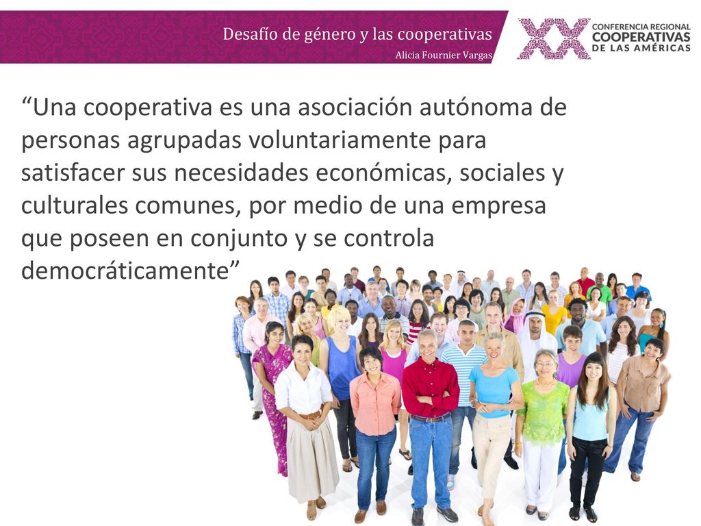 Una cooperativa es una asociación autónoma de personas agrupadas voluntariamente para satisfacer sus necesidades económicas, sociales y culturales comunes, por medio de una empresa que poseen en conjunto y se controla democráticamente