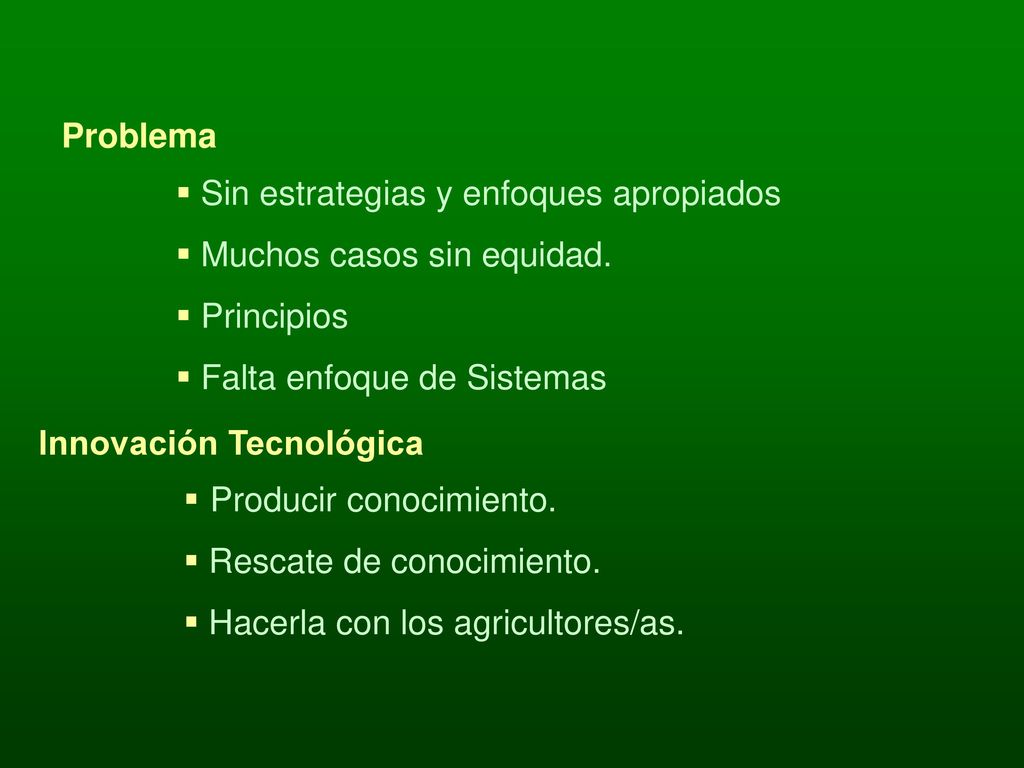 Problema Sin estrategias y enfoques apropiados. Muchos casos sin equidad. Principios. Falta enfoque de Sistemas.