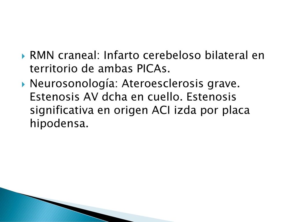 RMN craneal: Infarto cerebeloso bilateral en territorio de ambas PICAs.