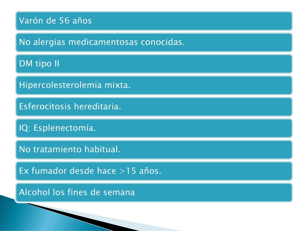 Varón de 56 años No alergias medicamentosas conocidas. DM tipo II. Hipercolesterolemia mixta. Esferocitosis hereditaria.