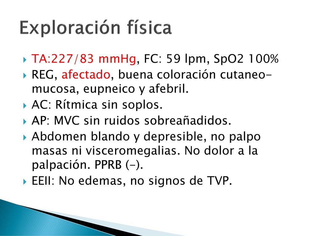 Exploración física TA:227/83 mmHg, FC: 59 lpm, SpO2 100%