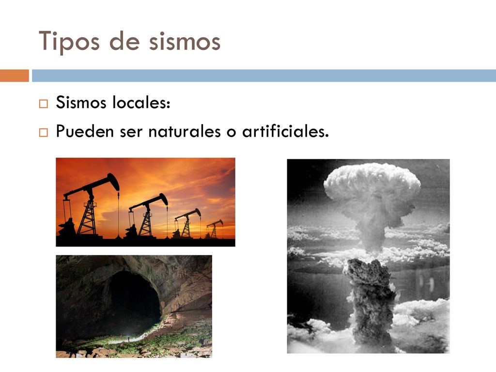 Tipos de sismos Sismos locales: Pueden ser naturales o artificiales.