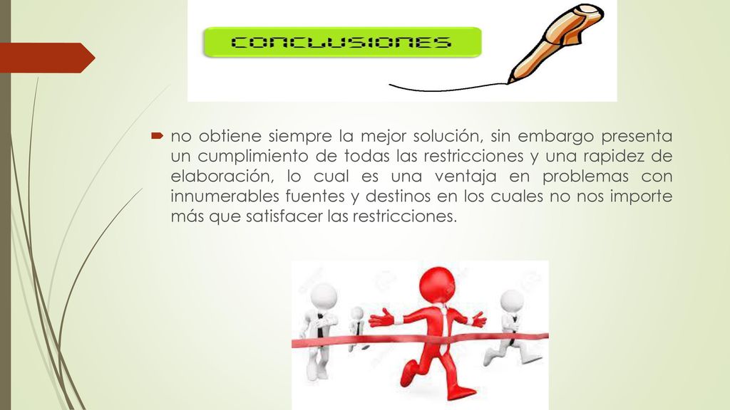 no obtiene siempre la mejor solución, sin embargo presenta un cumplimiento de todas las restricciones y una rapidez de elaboración, lo cual es una ventaja en problemas con innumerables fuentes y destinos en los cuales no nos importe más que satisfacer las restricciones.