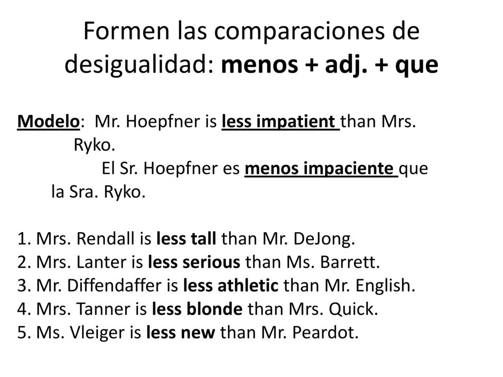 Formen las comparaciones de desigualidad: menos + adj. + que