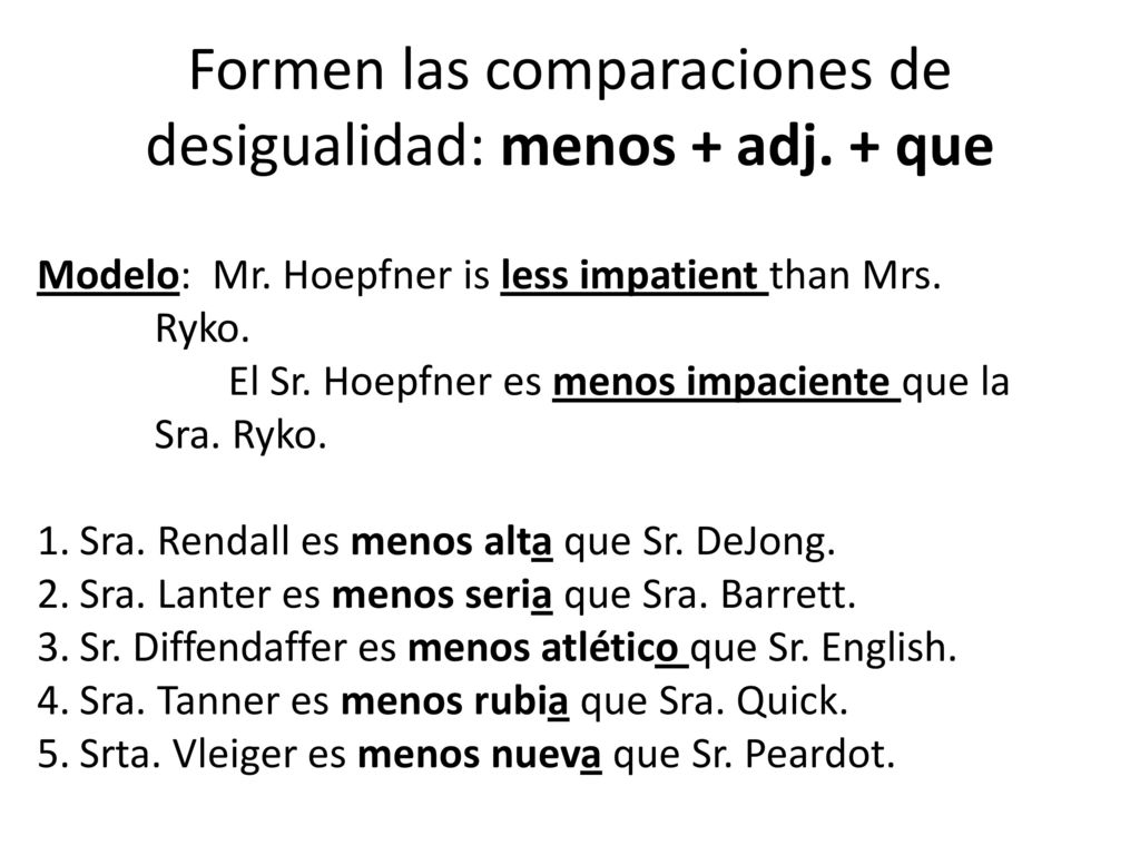 Formen las comparaciones de desigualidad: menos + adj. + que