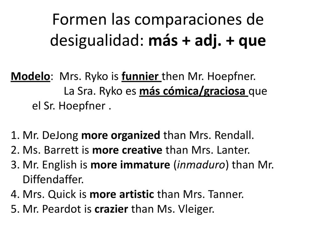 Formen las comparaciones de desigualidad: más + adj. + que