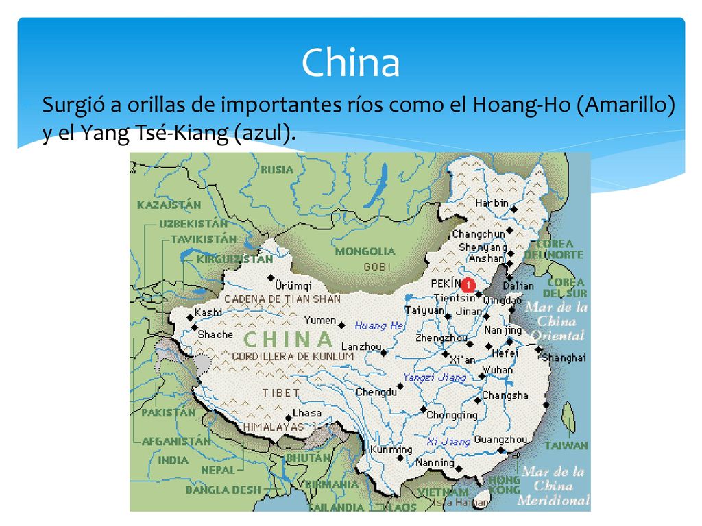 China Surgió a orillas de importantes ríos como el Hoang-Ho (Amarillo) y el Yang Tsé-Kiang (azul).