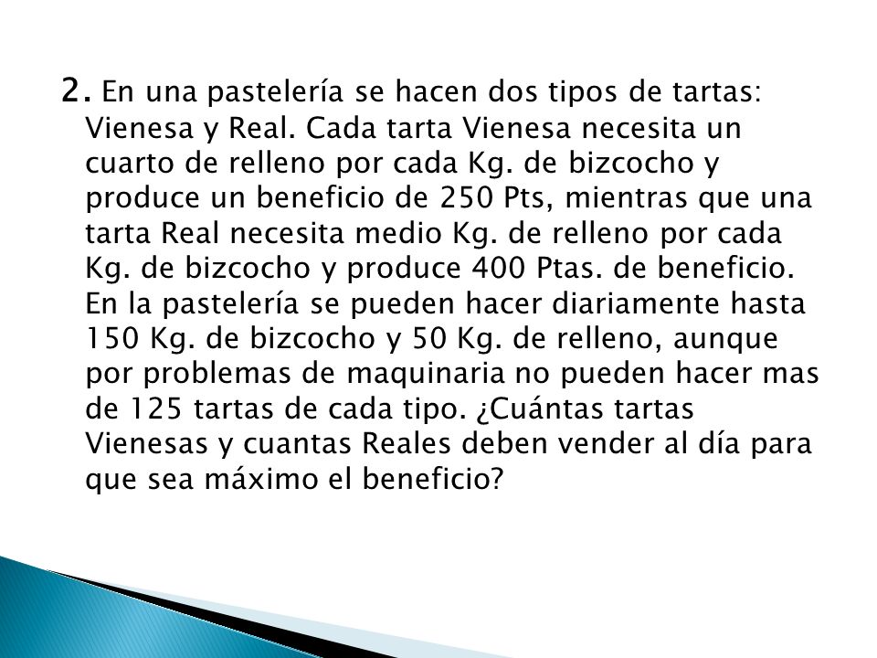 2. En una pastelería se hacen dos tipos de tartas: Vienesa y Real