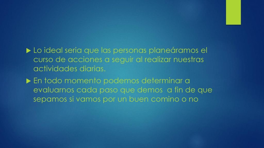 Lo ideal seria que las personas planeáramos el curso de acciones a seguir al realizar nuestras actividades diarias.