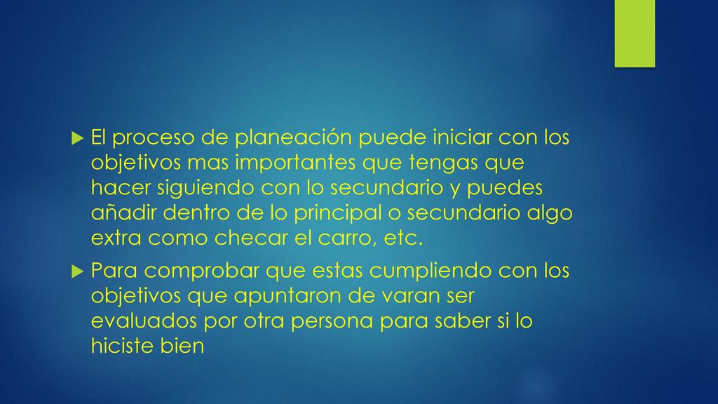 El proceso de planeación puede iniciar con los objetivos mas importantes que tengas que hacer siguiendo con lo secundario y puedes añadir dentro de lo principal o secundario algo extra como checar el carro, etc.