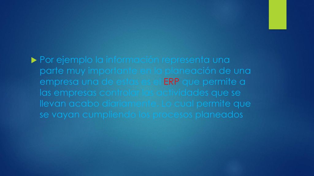 Por ejemplo la información representa una parte muy importante en la planeación de una empresa una de estas es el ERP que permite a las empresas controlar las actividades que se llevan acabo diariamente.