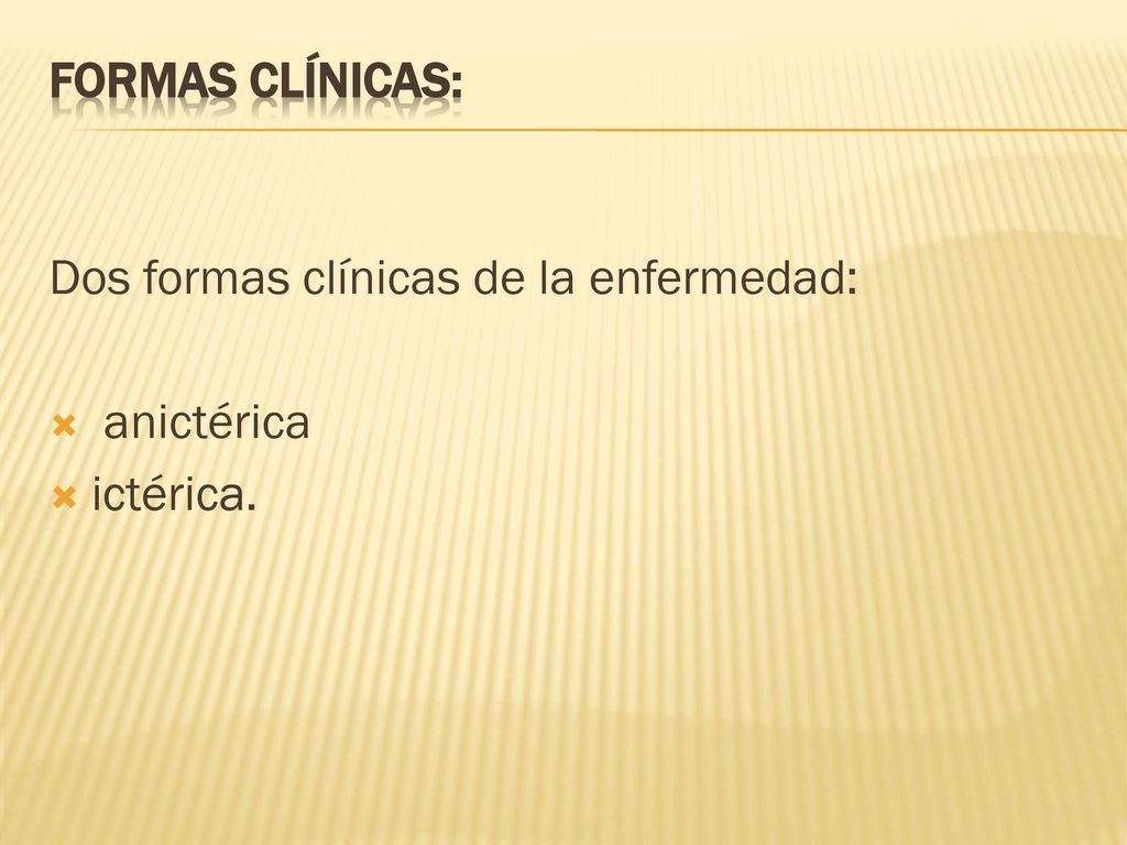 FORMAS CLÍNICAS: Dos formas clínicas de la enfermedad: anictérica ictérica.