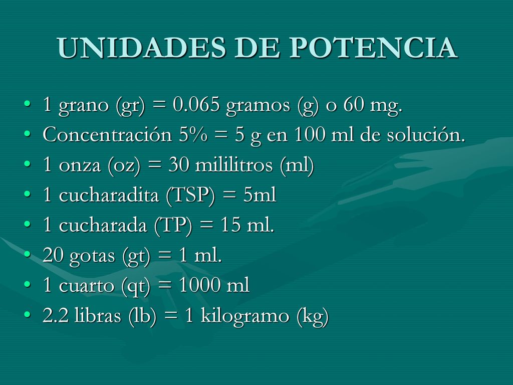 UNIDADES DE POTENCIA 1 grano (gr) = gramos (g) o 60 mg.