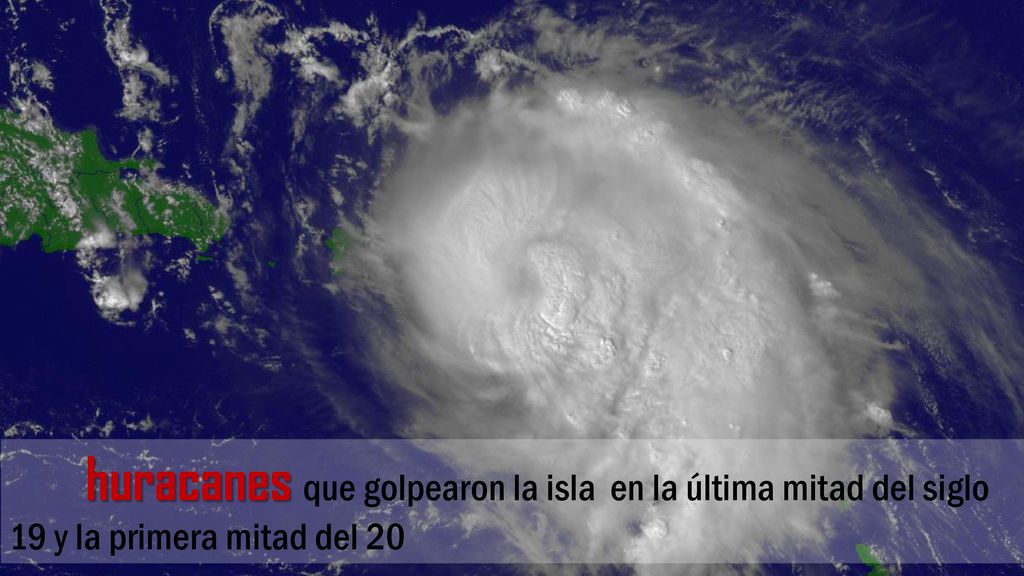 huracanes que golpearon la isla en la última mitad del siglo 19 y la primera mitad del 20