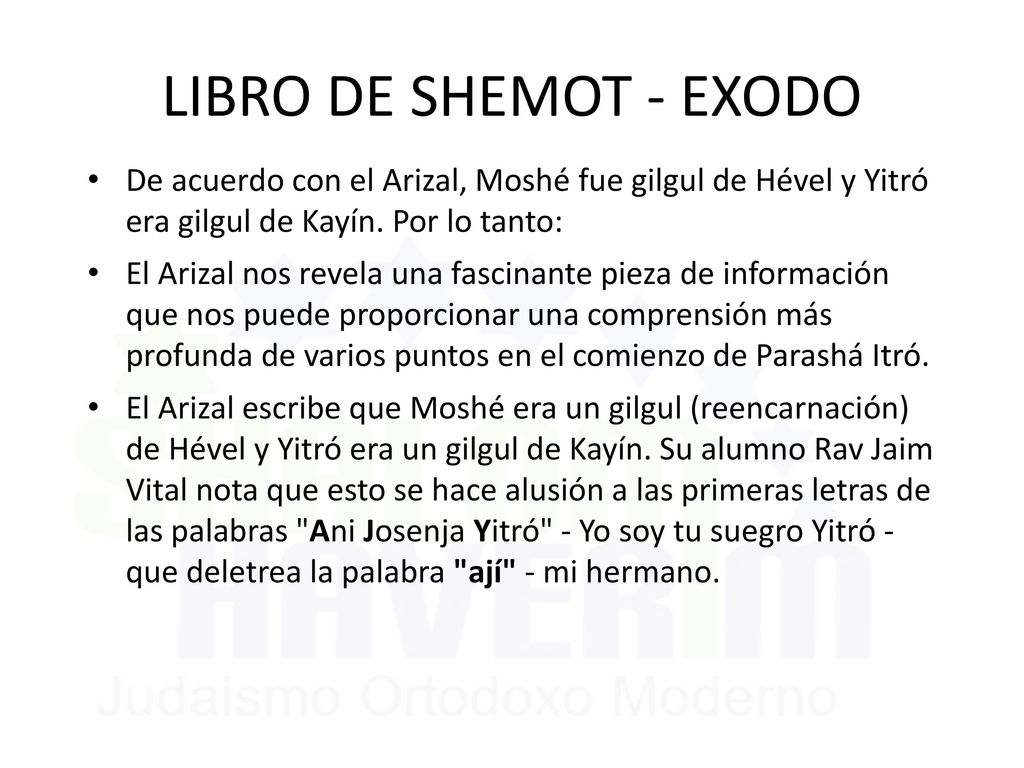 LIBRO DE SHEMOT - EXODO De acuerdo con el Arizal, Moshé fue gilgul de Hével y Yitró era gilgul de Kayín. Por lo tanto: