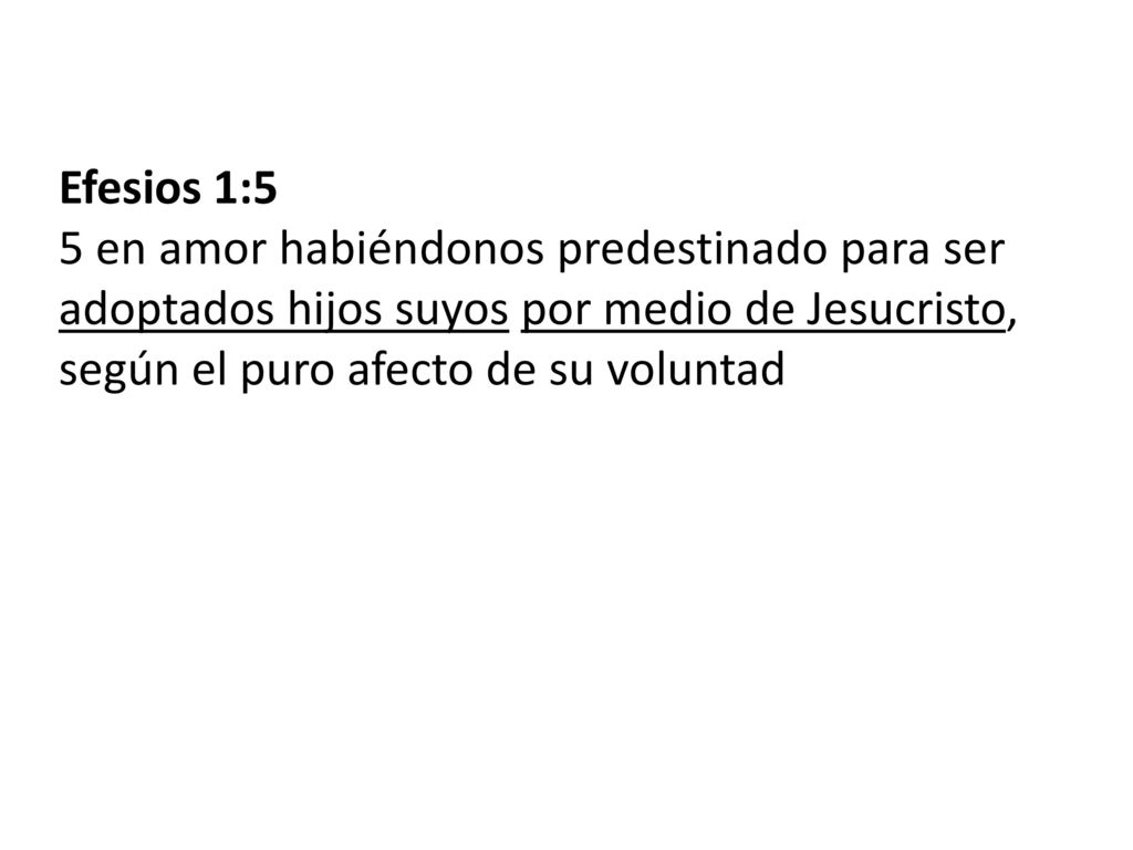 Efesios 1:5 5 en amor habiéndonos predestinado para ser adoptados hijos suyos por medio de Jesucristo, según el puro afecto de su voluntad