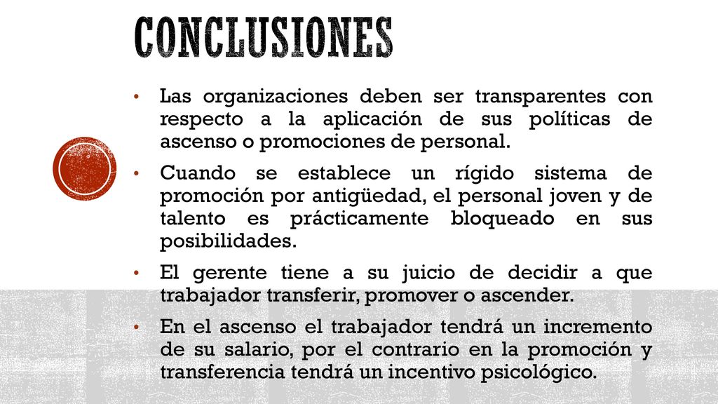 CONCLUSIONES Las organizaciones deben ser transparentes con respecto a la aplicación de sus políticas de ascenso o promociones de personal.