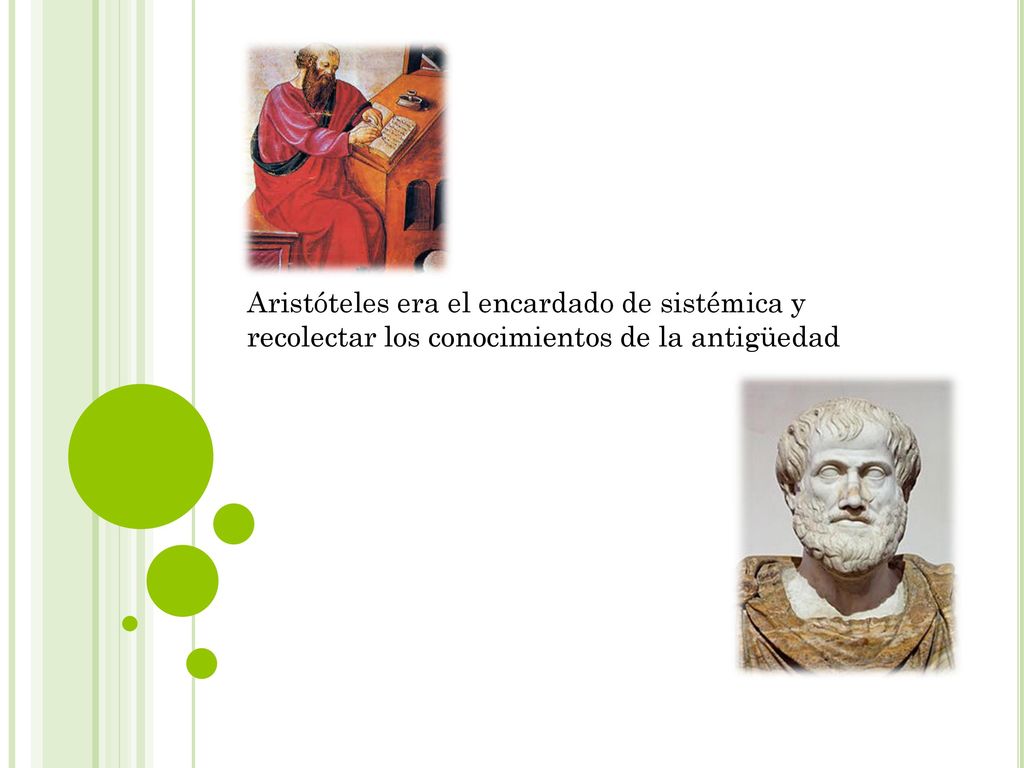 Aristóteles era el encardado de sistémica y recolectar los conocimientos de la antigüedad