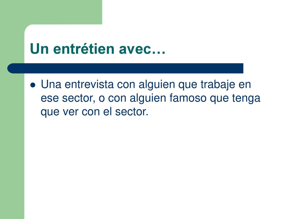 Un entrétien avec… Una entrevista con alguien que trabaje en ese sector, o con alguien famoso que tenga que ver con el sector.