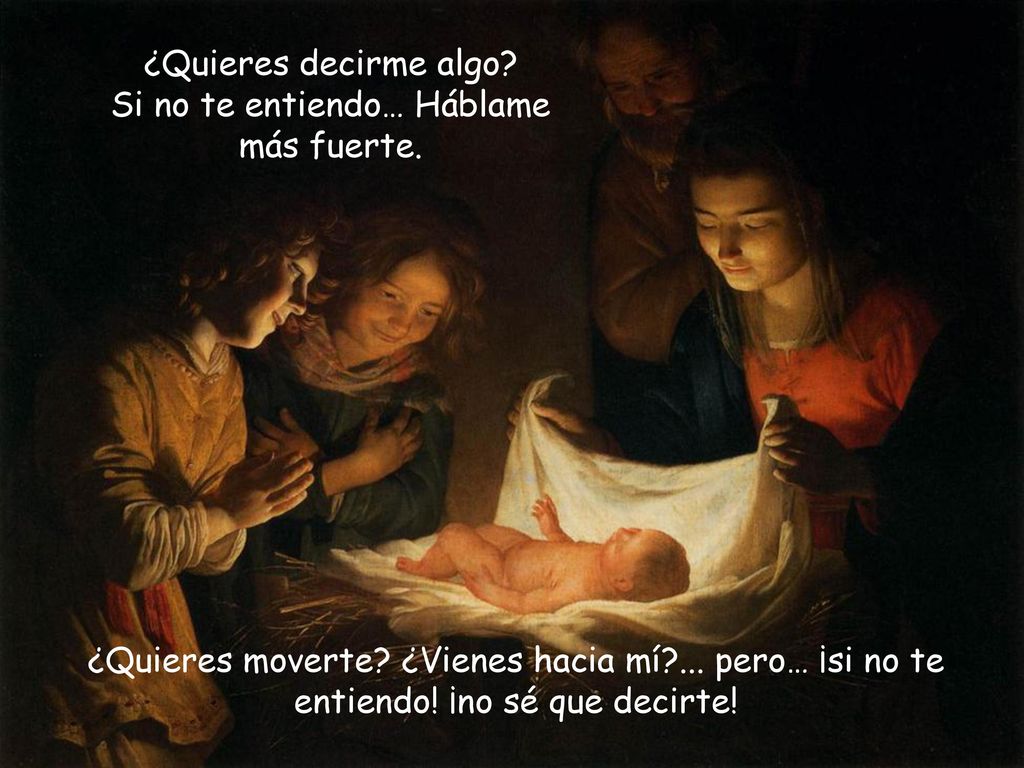 ¿Quieres decirme algo Si no te entiendo… Háblame más fuerte.