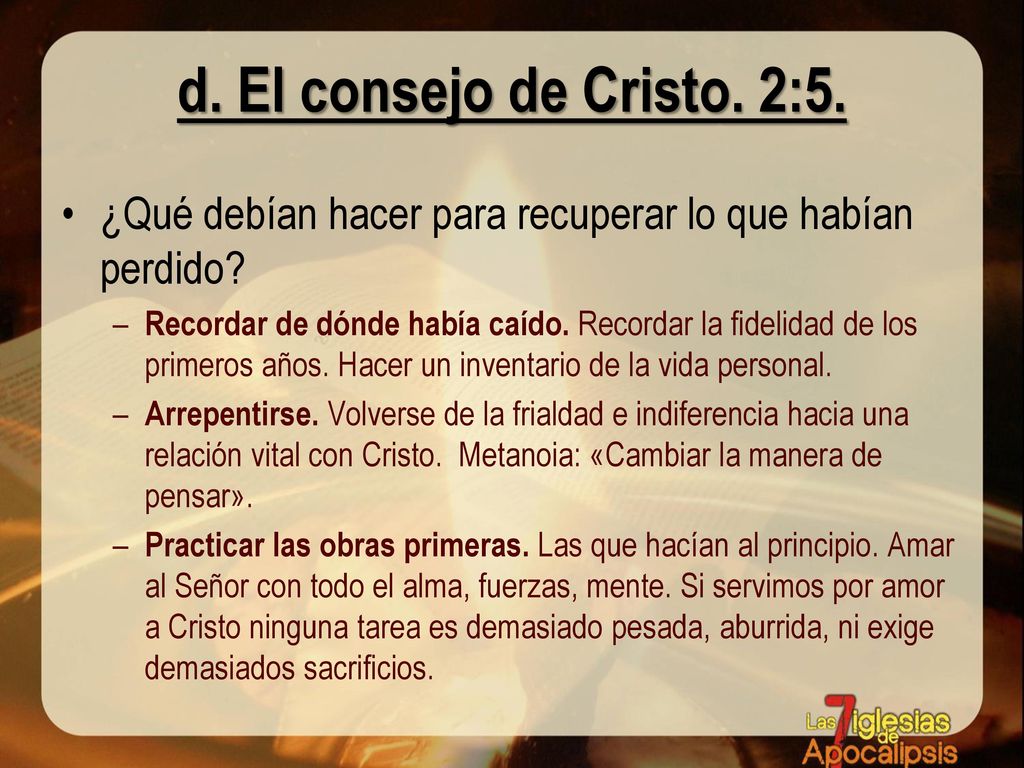 d. El consejo de Cristo. 2:5. ¿Qué debían hacer para recuperar lo que habían perdido