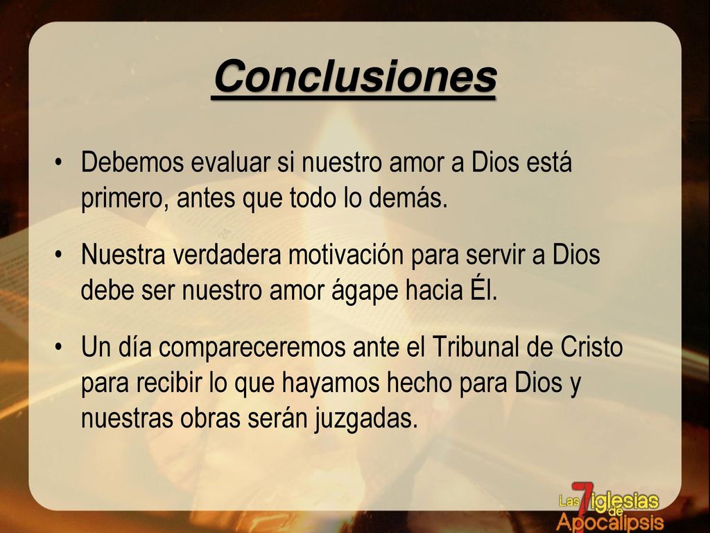 Conclusiones Debemos evaluar si nuestro amor a Dios está primero, antes que todo lo demás.