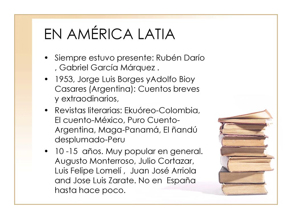 EN AMÉRICA LATIA Siempre estuvo presente: Rubén Darío , Gabriel García Márquez .