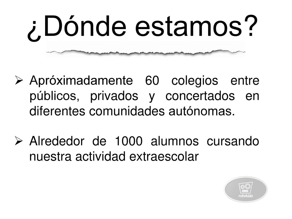 ¿Dónde estamos Apróximadamente 60 colegios entre públicos, privados y concertados en diferentes comunidades autónomas.