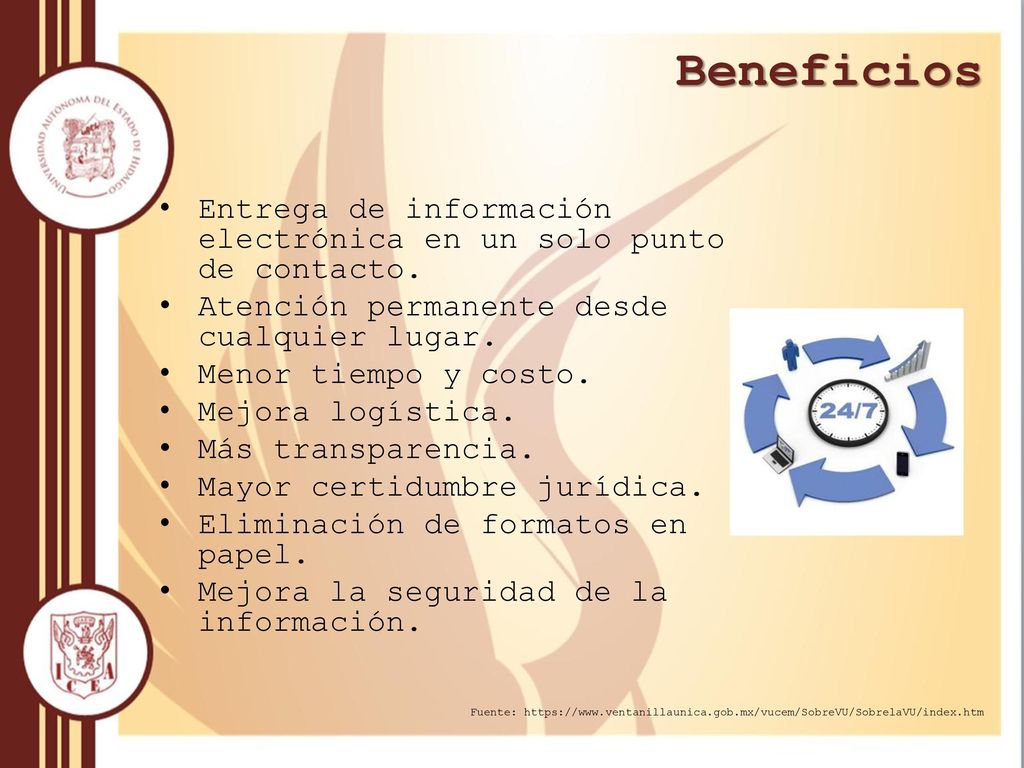 Beneficios Entrega de información electrónica en un solo punto de contacto. Atención permanente desde cualquier lugar.