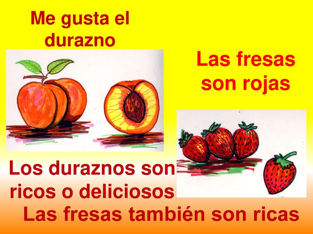 Los duraznos son ricos o deliciosos Las fresas también son ricas