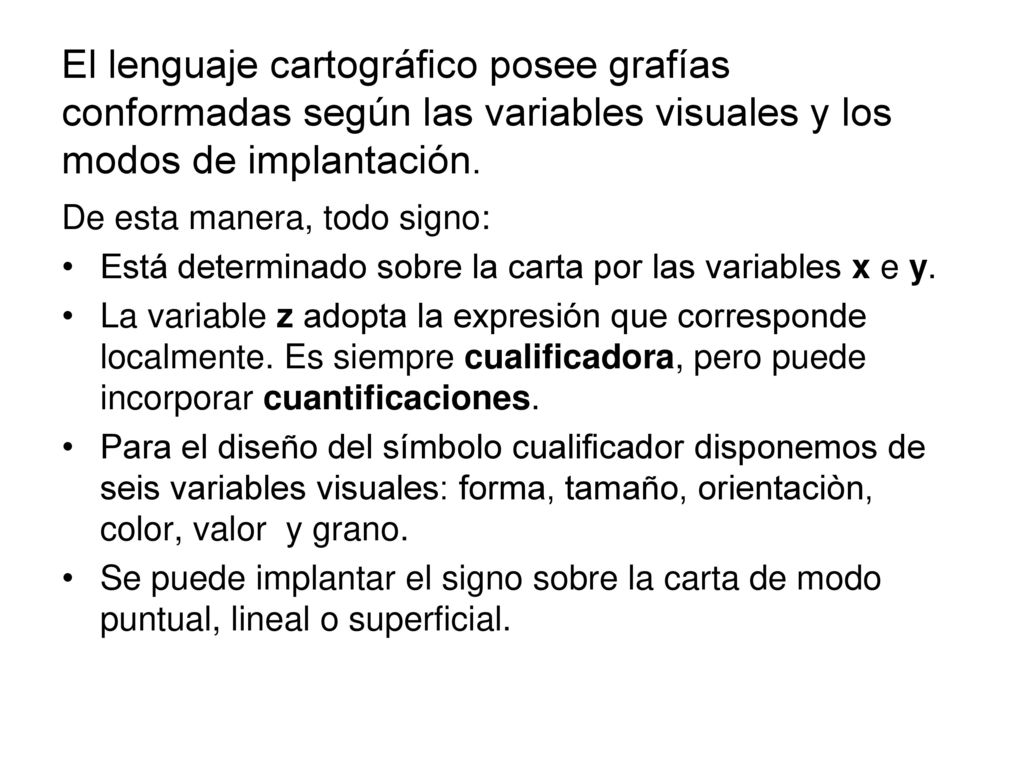 El lenguaje cartográfico posee grafías conformadas según las variables visuales y los modos de implantación.