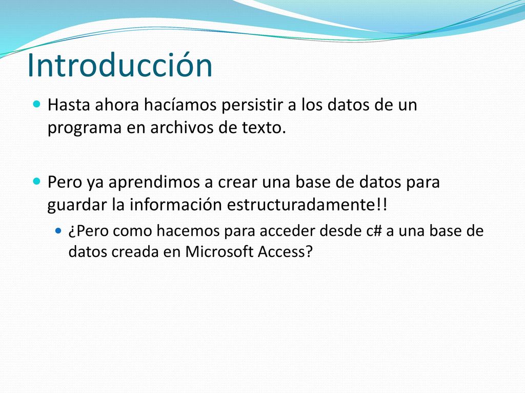 Introducción Hasta ahora hacíamos persistir a los datos de un programa en archivos de texto.