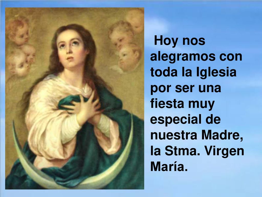 Hoy nos alegramos con toda la Iglesia por ser una fiesta muy especial de nuestra Madre, la Stma.