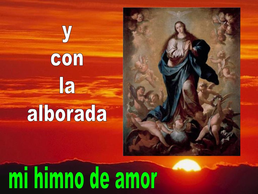 y con la alborada mi himno de amor