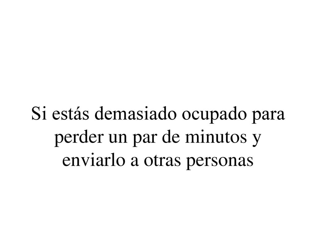 Si estás demasiado ocupado para perder un par de minutos y enviarlo a otras personas