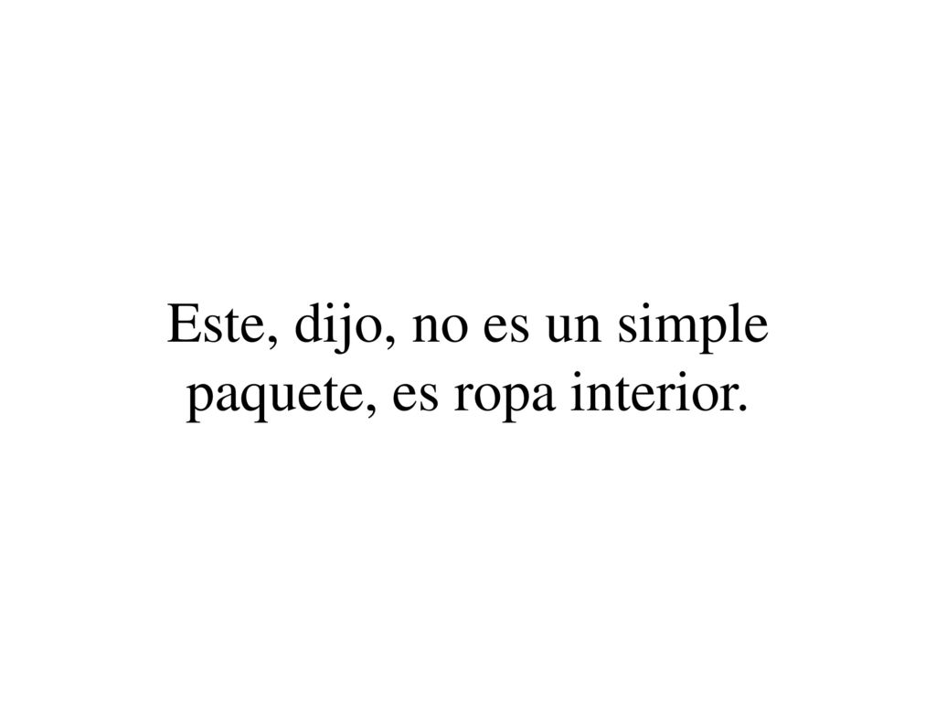 Este, dijo, no es un simple paquete, es ropa interior.