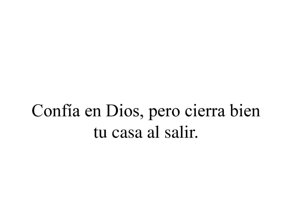 Confía en Dios, pero cierra bien tu casa al salir.