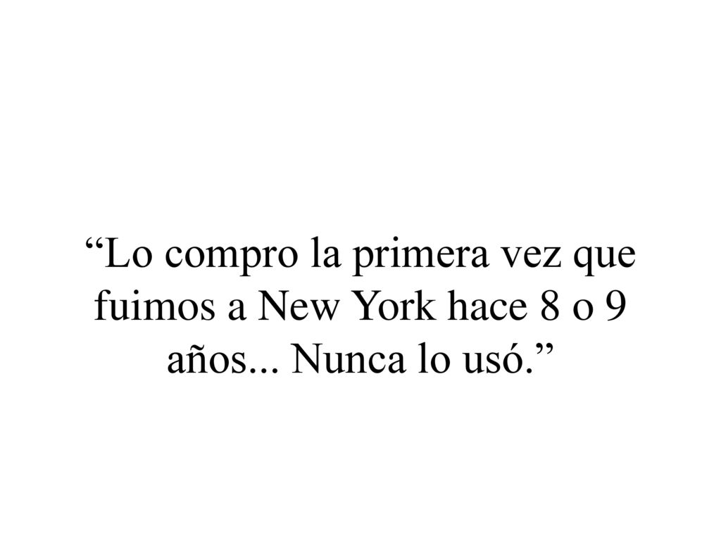 Lo compro la primera vez que fuimos a New York hace 8 o 9 años