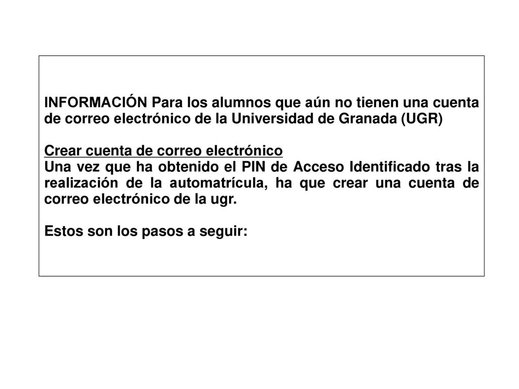 INFORMACIÓN Para los alumnos que aún no tienen una cuenta de correo electrónico de la Universidad de Granada (UGR)