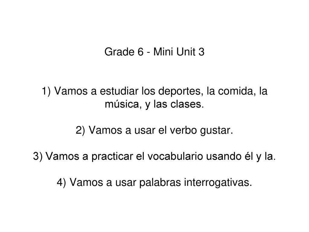 1) Vamos a estudiar los deportes, la comida, la música, y las clases.
