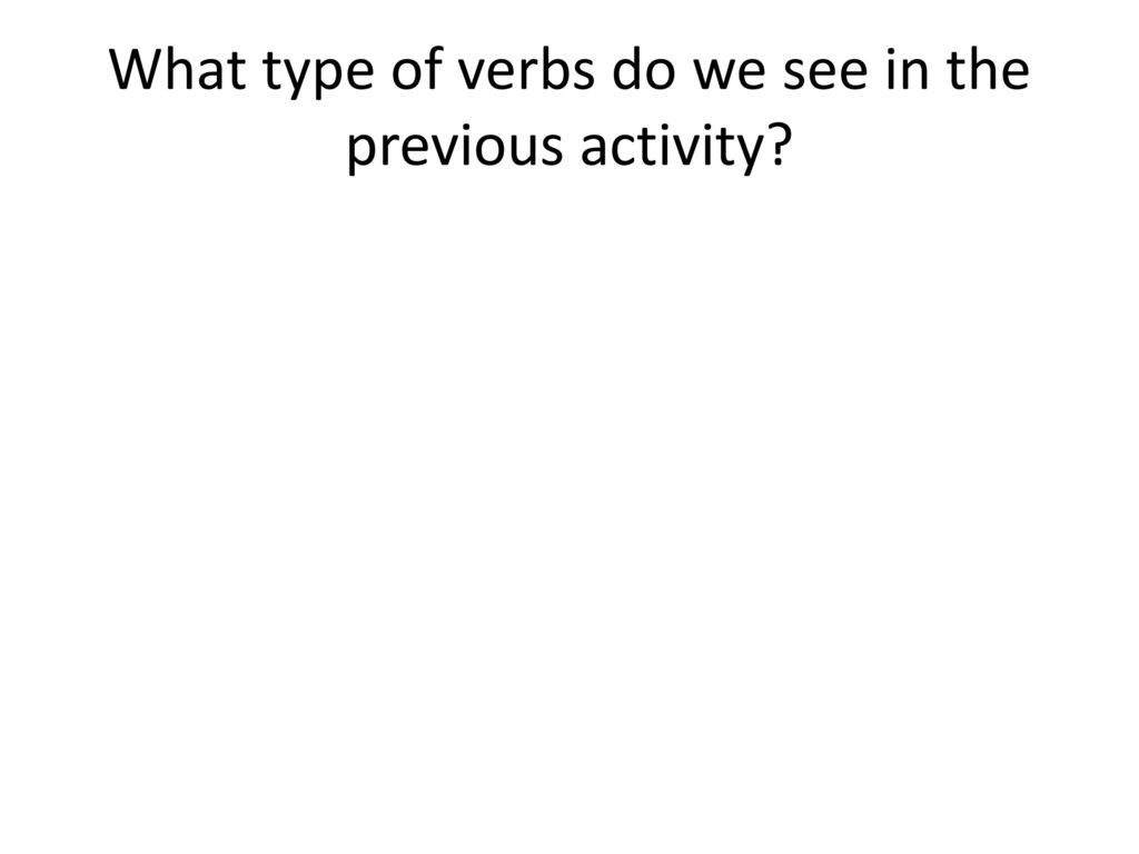 What type of verbs do we see in the previous activity
