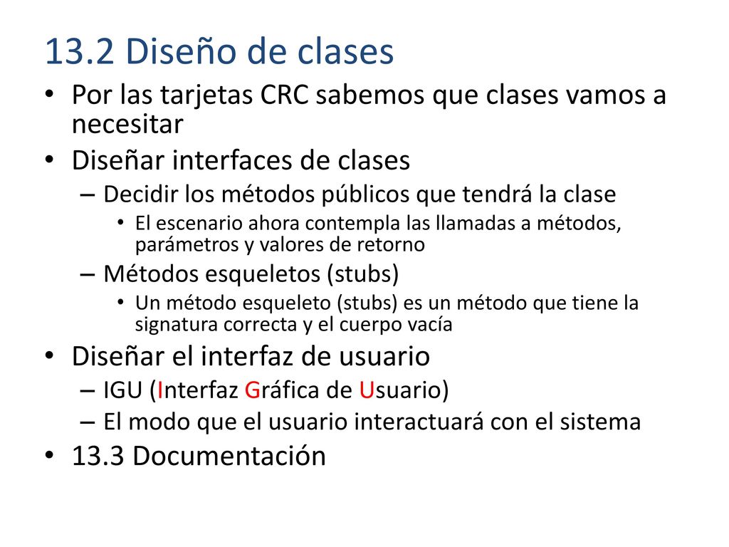 13.2 Diseño de clases Por las tarjetas CRC sabemos que clases vamos a necesitar. Diseñar interfaces de clases.
