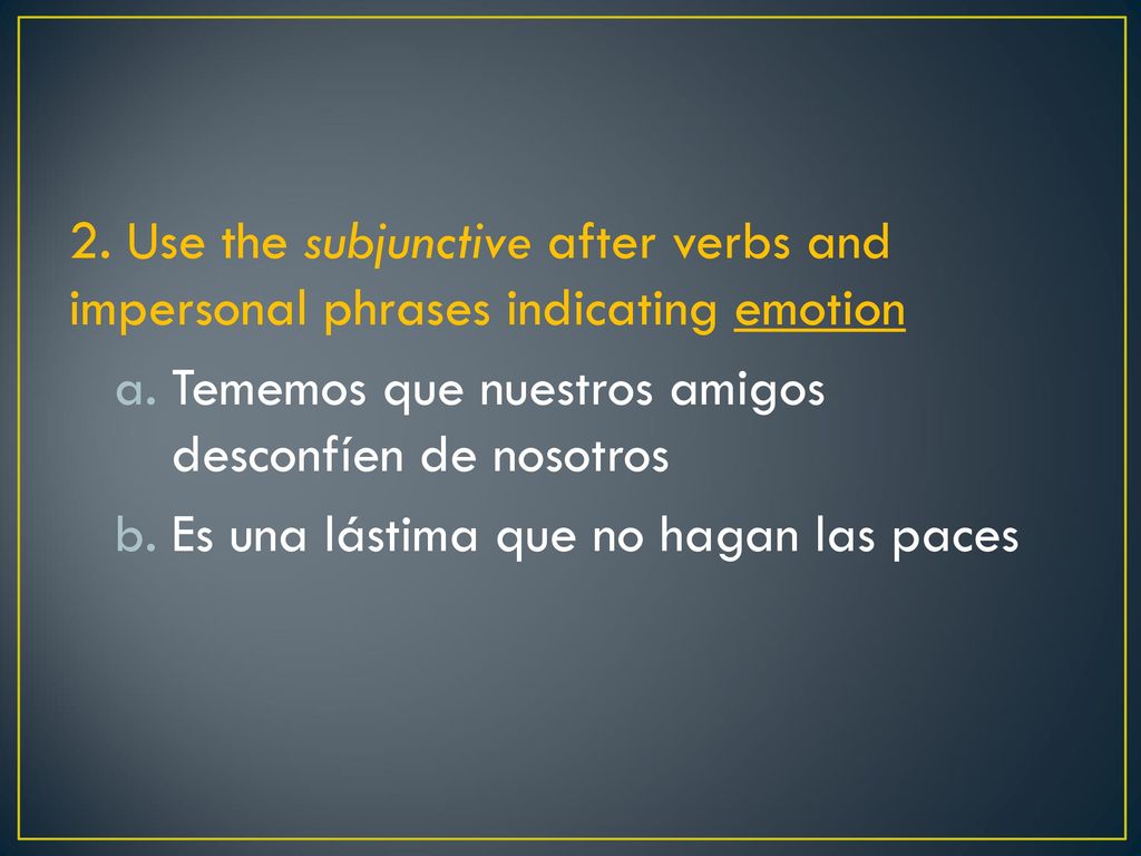 2. Use the subjunctive after verbs and impersonal phrases indicating emotion