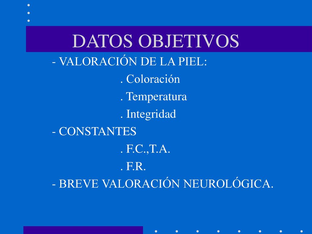 DATOS OBJETIVOS - VALORACIÓN DE LA PIEL: . Coloración . Temperatura