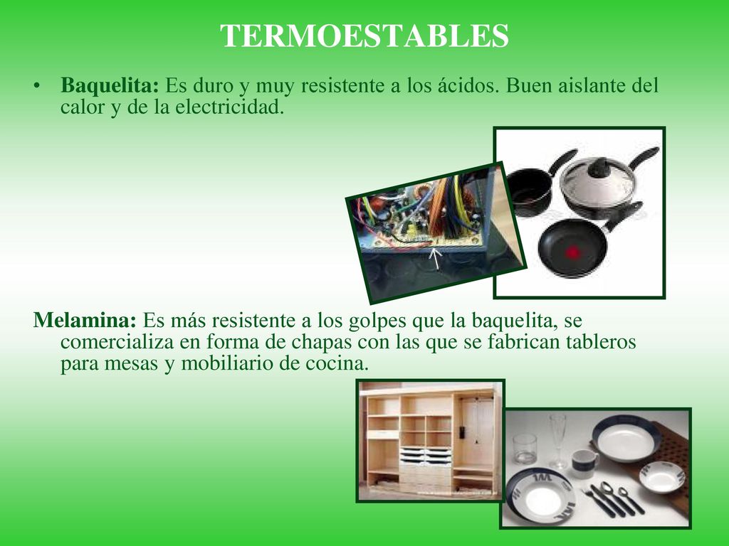 TERMOESTABLES Baquelita: Es duro y muy resistente a los ácidos. Buen aislante del calor y de la electricidad.