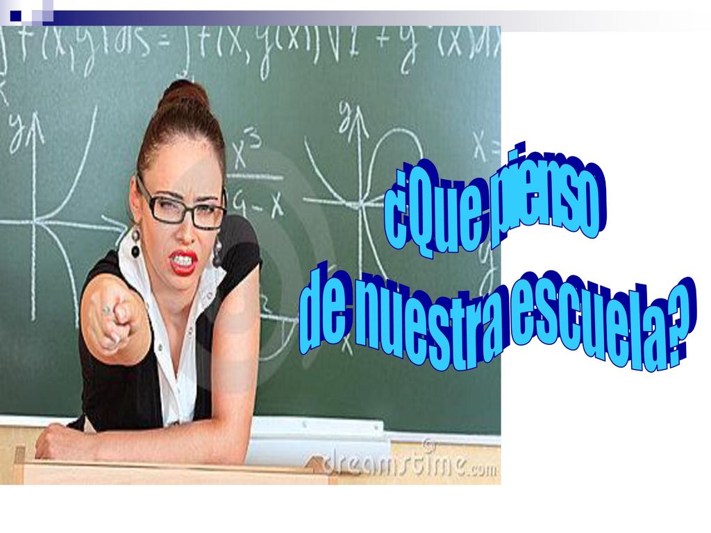 ¿ Q u e pienso d e n u e s t r a e s c u e l a