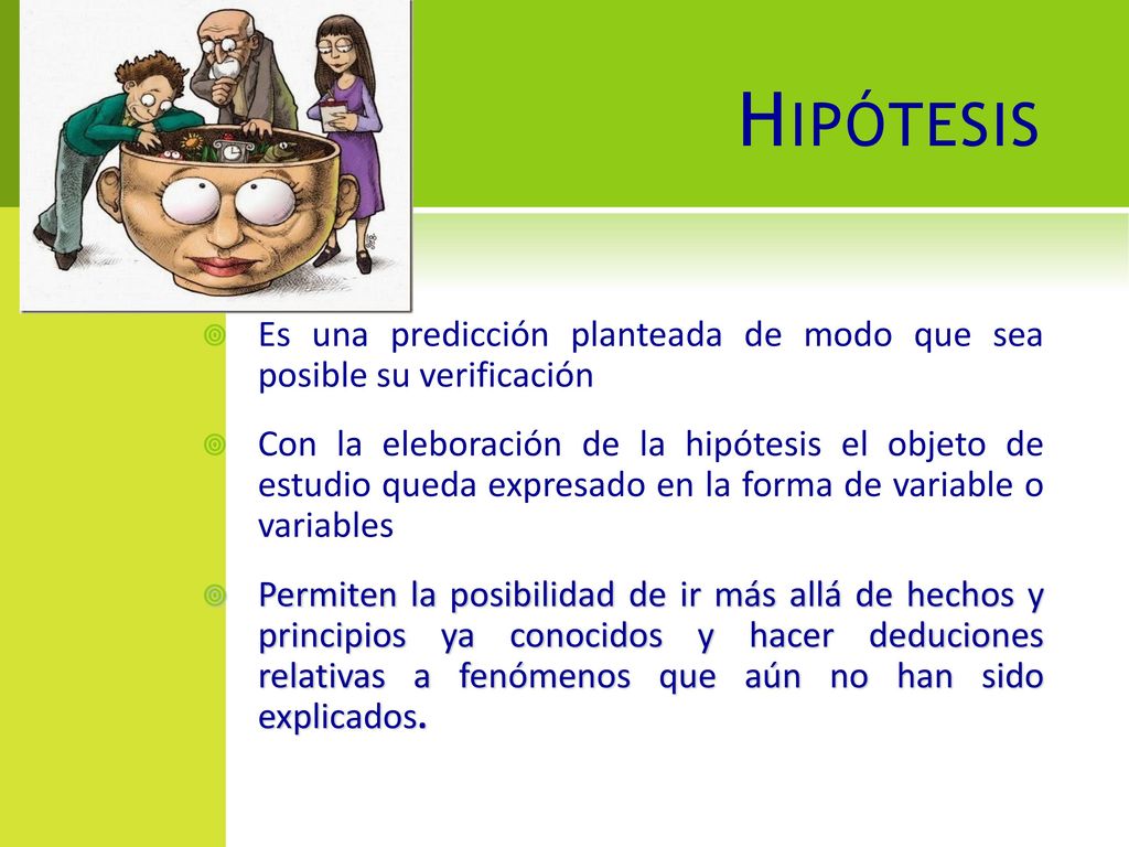 Hipótesis Es una predicción planteada de modo que sea posible su verificación.