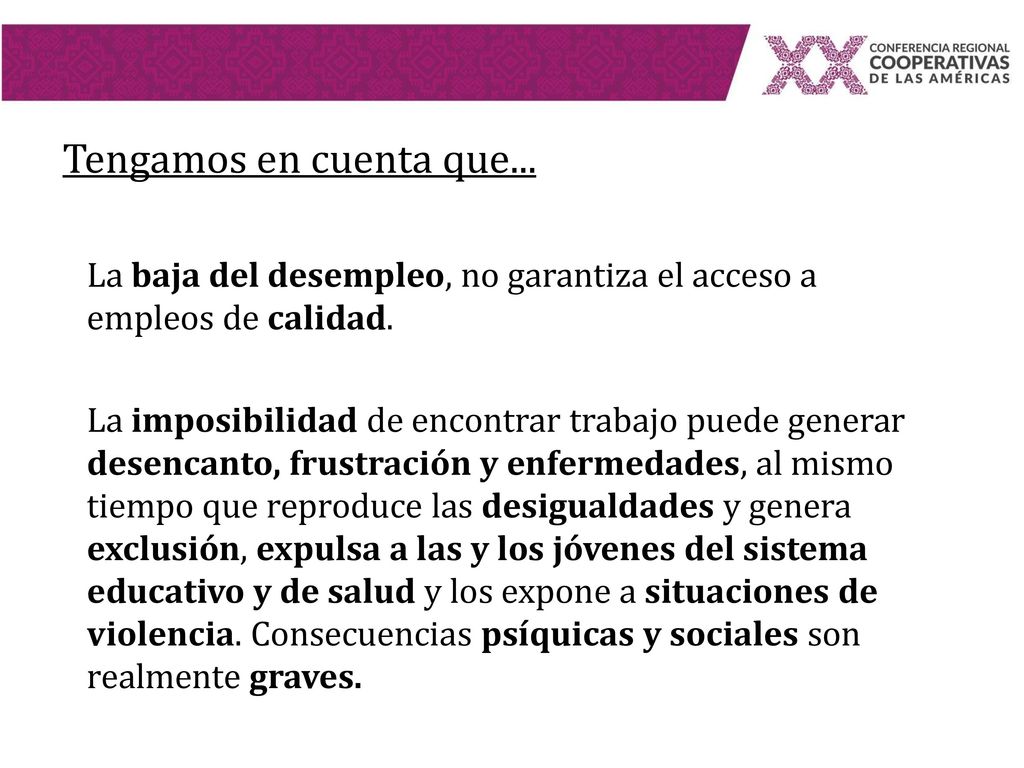 Tengamos en cuenta que... La baja del desempleo, no garantiza el acceso a empleos de calidad.