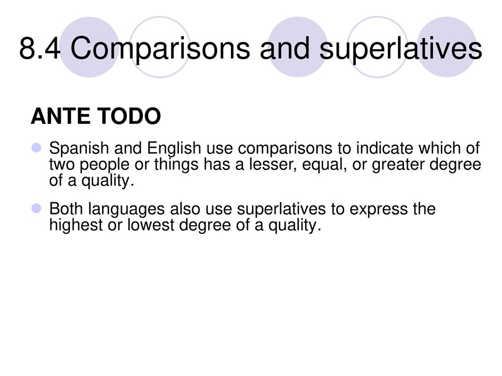 ANTE TODO Spanish and English use comparisons to indicate which of two people or things has a lesser, equal, or greater degree of a quality.